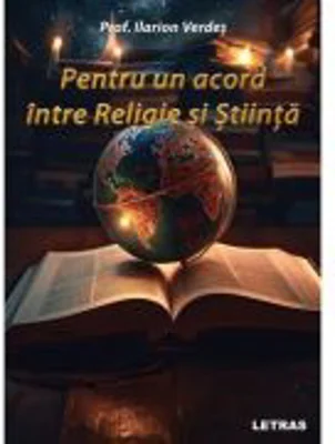 Pentru un acord intre Religie si Stiinta - Prof. Ilarion Verdes