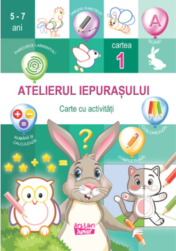 Atelierul iepurasului. Cartea 1 cu activitati