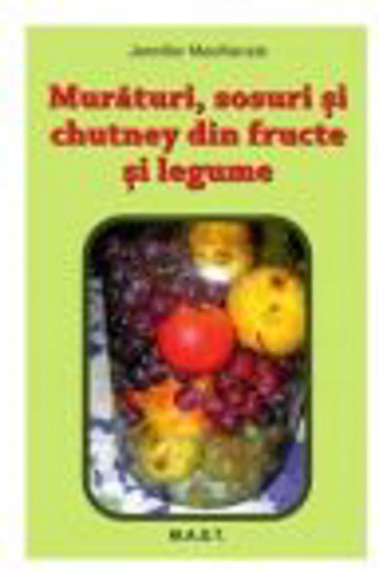 Muraturi, sosuri si chutney din fructe si legume - Jennifer MacKenzie