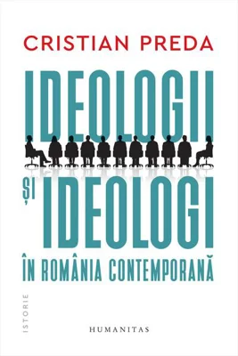 Ideologii şi ideologi în România contemporană - Hardcover - Humanitas