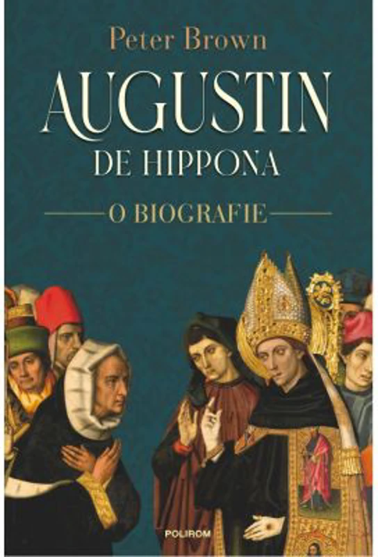 Augustin de Hippona. O biografie - Peter Brown