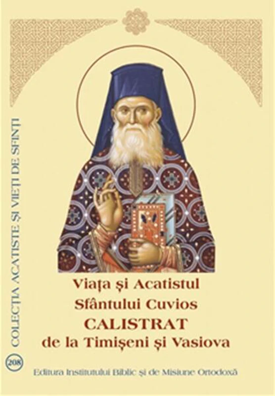 Viața și Acatistul Sfântului Cuvios Calistrat de la Timișeni și Vasiova - Paperback brosat - *** - Institutului Biblic şi de Misiune Ortodoxă