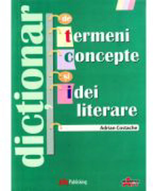 Dictionar de termeni, concepte si idei literare - Adrian Costache