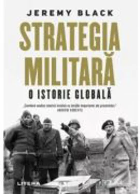 Strategia militara. O istorie globala - Jeremy Black