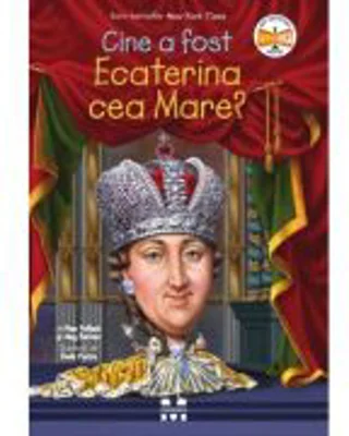 Cine a fost Ecaterina cea Mare? - Pam Pollack, Meg Belviso