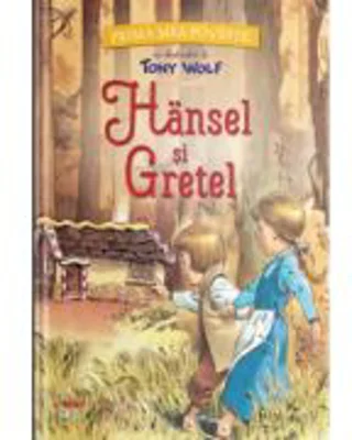 Prima mea poveste. Hansel si Gretel - Tony Wolf