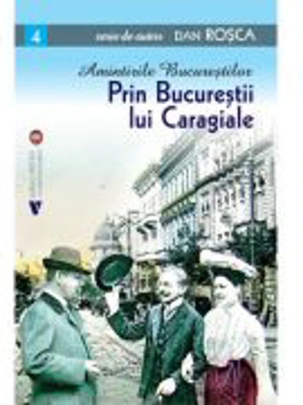 Prin Bucurestii lui Caragiale - Dan Rosca