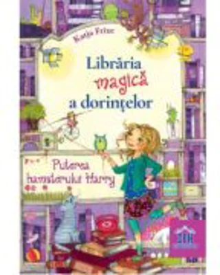 Libraria magica a dorintelor. Puterea hamsterului Harry. Editie cartonata - Katja Frixe