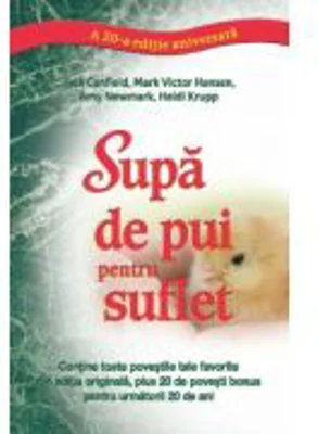 Supa de pui pentru suflet. Editie aniversara 20 - Mark Victor Hansen, Jack Canfield