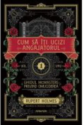 Cum sa iti ucizi angajatorul (Seria GHIDUL MCMASTERS PRIVIND OMUCIDEREA, vol. 1) - Rupert Holmes