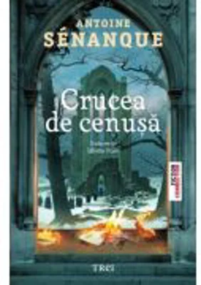 Crucea de cenusa - Antoine Senanque