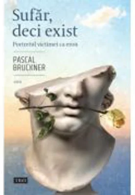 Sufar, deci exist. Portretul victimei ca erou - Pascal Bruckner
