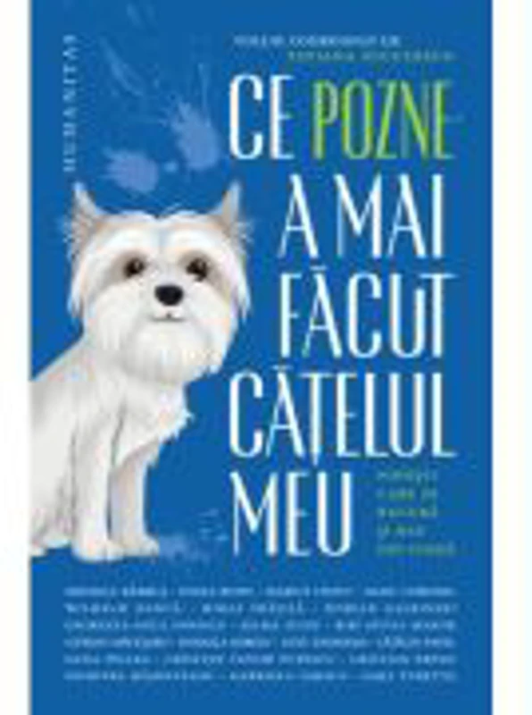 Ce pozne-a mai facut catelul meu. Povesti care se bucura si dau din coada - Tatiana Niculescu