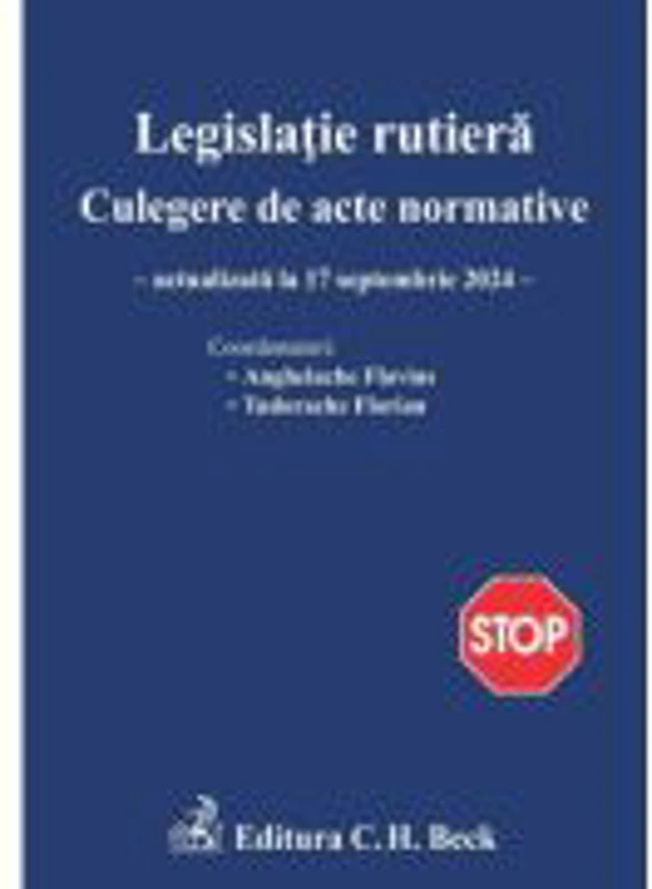 Legislatie rutiera. Culegere de acte normative. Editia 27 - Flavius Anghelache, Florian Tudorache