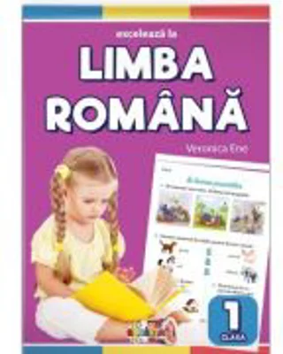 Exceleaza la limba romana clasa 1 - Veronica Ene