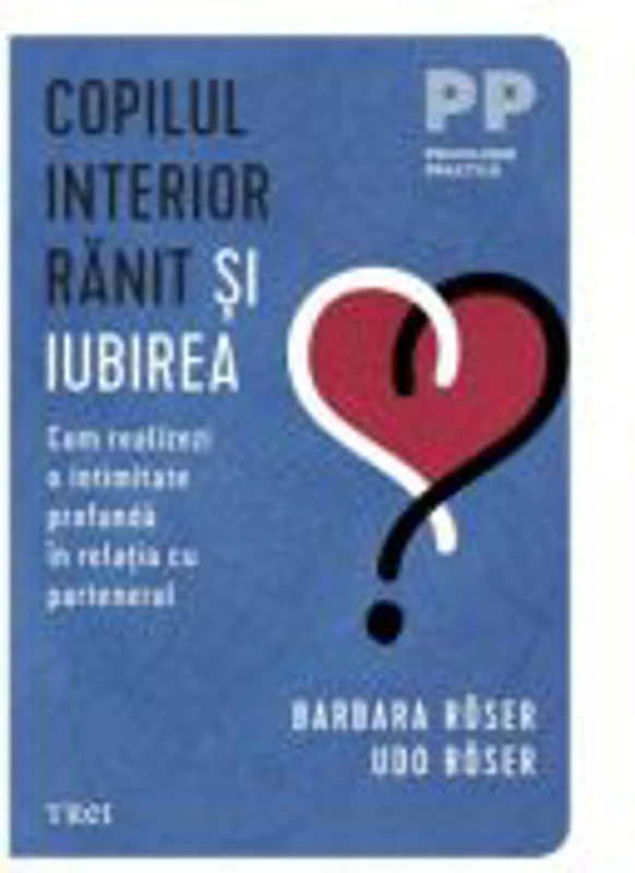 Copilul interior ranit si iubirea - Barbara Roser