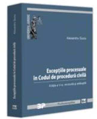 Exceptiile procesuale in Codul de procedura civila. Editia a 5-a, revizuita si adaugita - Alexandru Suciu