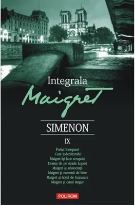 Integrala Maigret, volumul 9 - Georges Simenon. Traducere de Nicolae Constantinescu