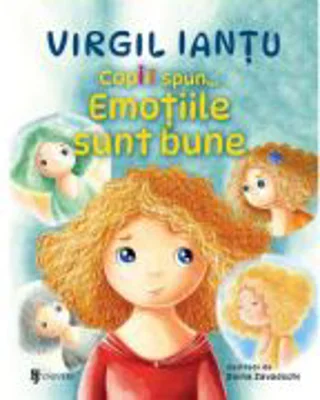 Copiii spun... Emotiile sunt bune - Virgil Iantu