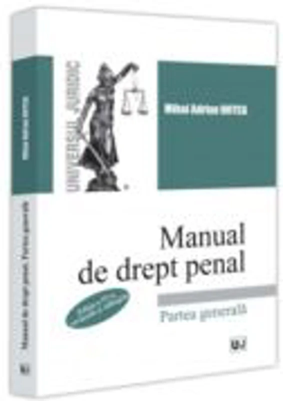 Manual de drept penal. Partea generala. Editia a 4-a, revazuta si adaugita - Mihai Adrian Hotca