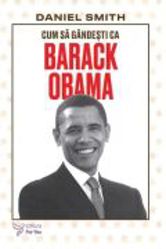 Cum sa gandesti ca Barack Obama - Daniel Smith
