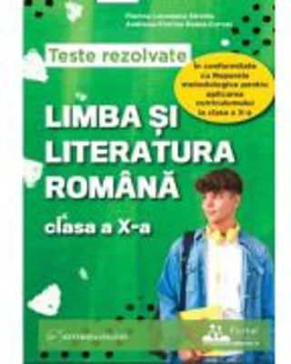 Teste rezolvate Limba si literatura romana clasa a 10-a - Florina Loredana Streinu