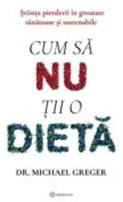 Cum sa nu tii o dieta - Dr. Michael Greger