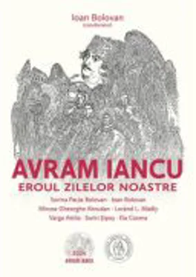 Avram Iancu. Eroul zilelor noastre - Ioan Bolovan (coord.)