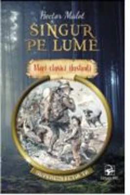 Singur pe lume. Mari clasici ilustrati - Hector Malot