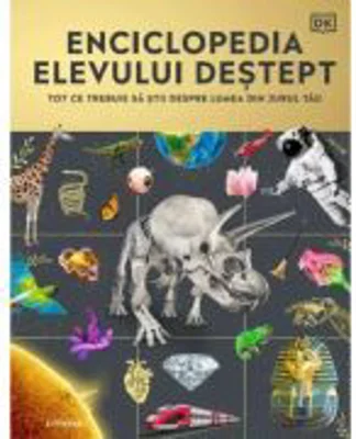 Enciclopedia elevului destept. Tot ce trebuie sa stii despre lumea din jurul tau - DK
