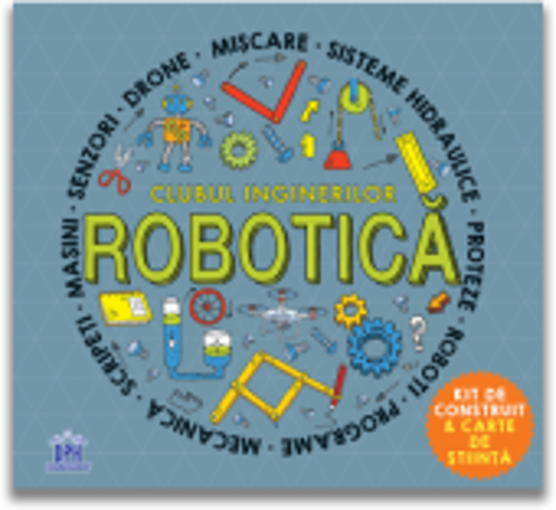 Clubul inginerilor. Robotica - Rob Colson, Eric Smith