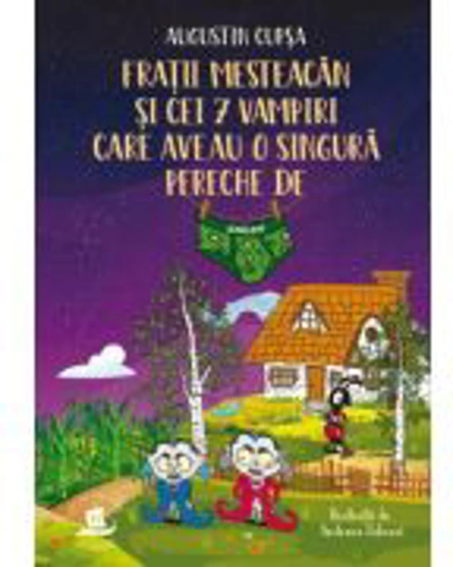 Fratii Mesteacan si cei 7 vampiri care aveau o singura pereche de chiloti - Augustin Cupsa