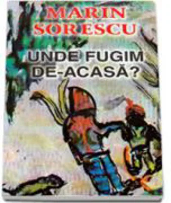 Unde fugim de-acasa? - Marin Sorescu