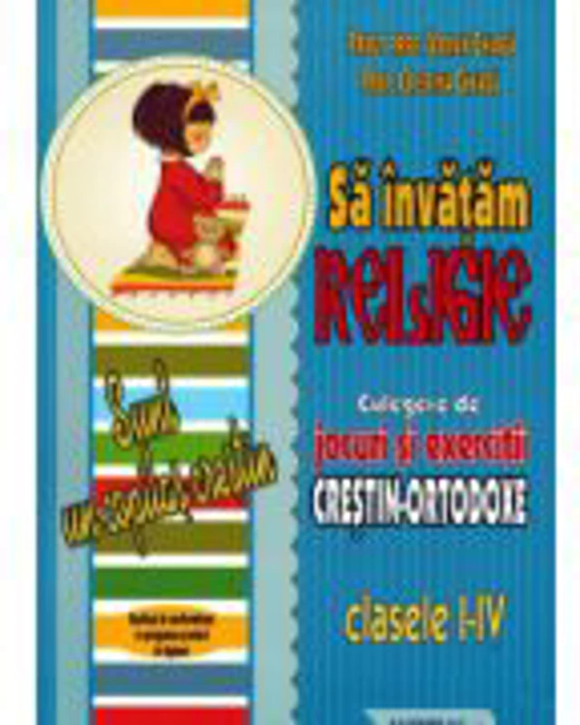 Sa invatam religia prin exercitii si jocuri, clasele I - IV - Adrian Chiaga