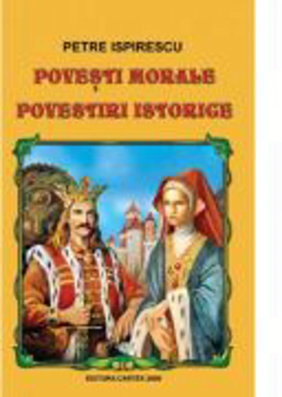 Povesti morale. Povestiri istorice - Petre Ispirescu