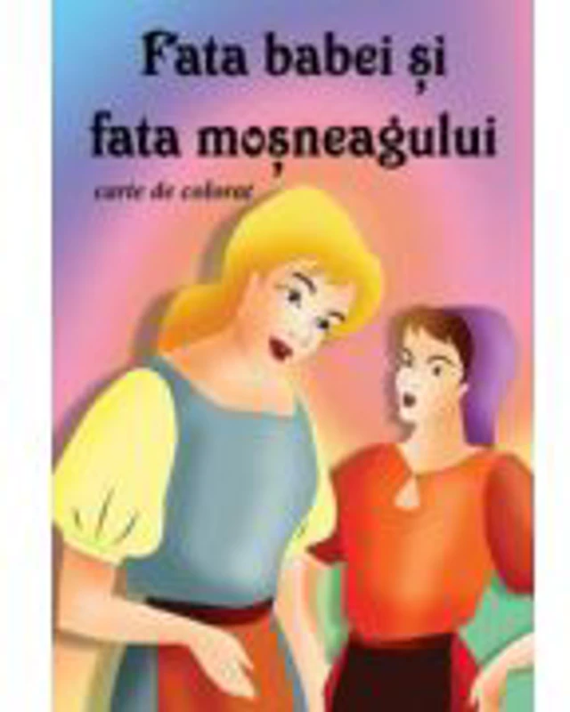 Fata babei si fata mosneagului (carte de colorat)