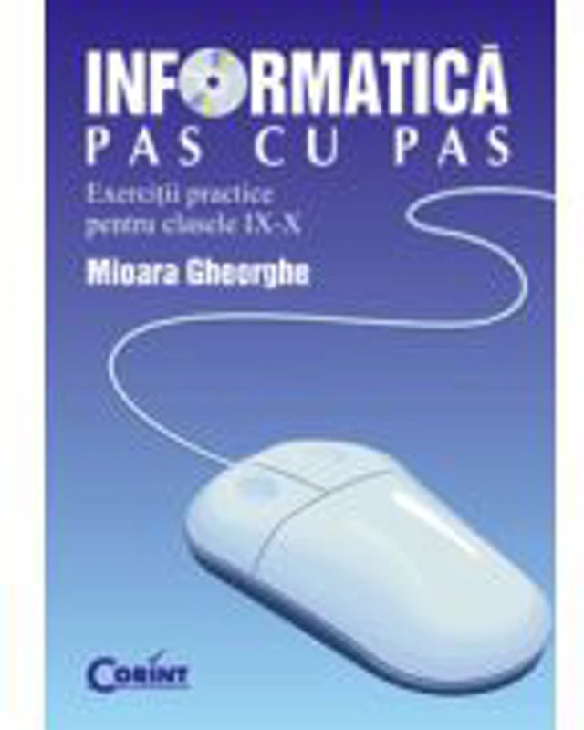Informatica pas cu pas. Exercitii practice - clasele a IX-a si a X-a