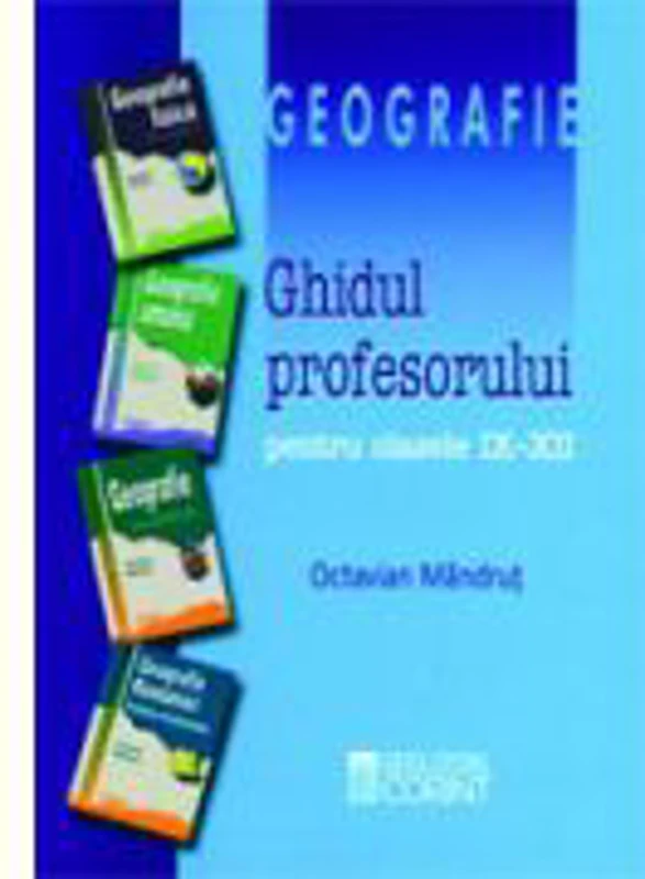 Ghidul profesorului - geografie pentru clasele IX-XII
