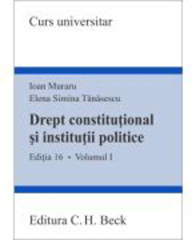 Drept constitutional si institutii politice. Volumul 1. Editia 16 - Ioan Muraru