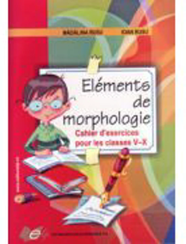 Elements de morphologie Cahier d'exercices clasele 5-10 - Ioan Rusu