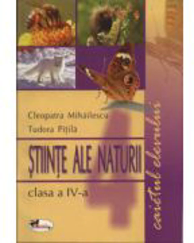 Stiinte ale naturii clasa a IV-a. Caietul elevului - Tudor Pitila