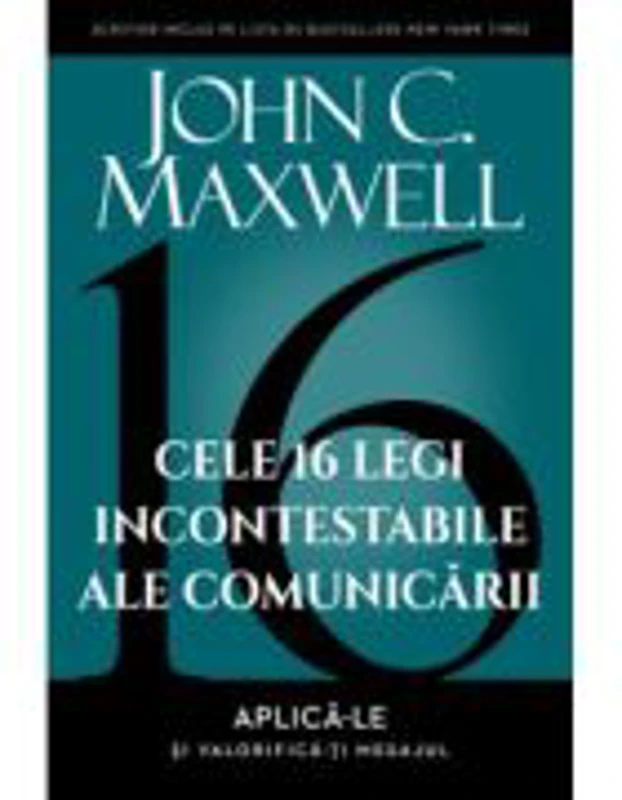 Cele 16 legi incontestabile ale comunicarii – John C. Maxwell
