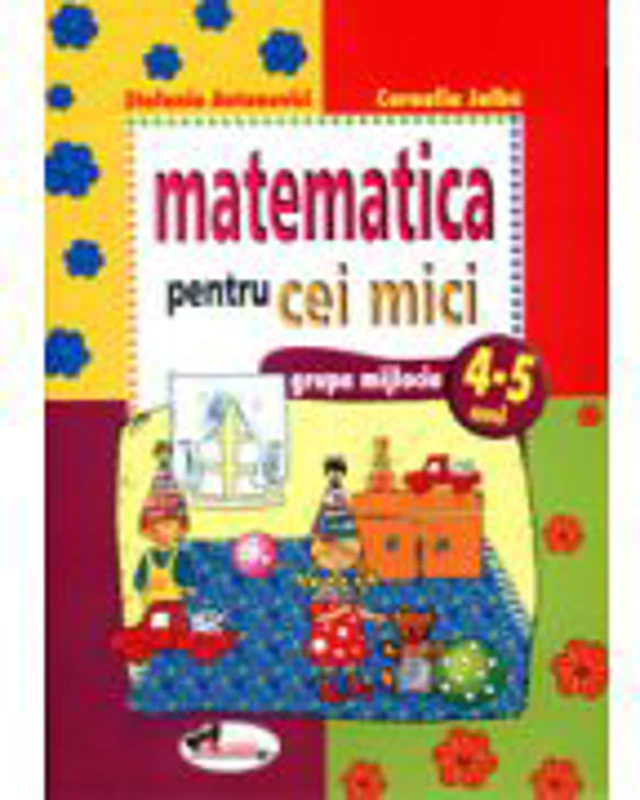 Matematica pentru cei mici. 4-5 ani