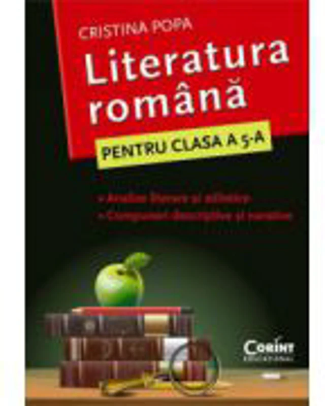 Caietul elevului de Clasa a V-a. Literatura romana. Analize literare si stilistice. Compuneri descriptive si narative - Cristina Popa