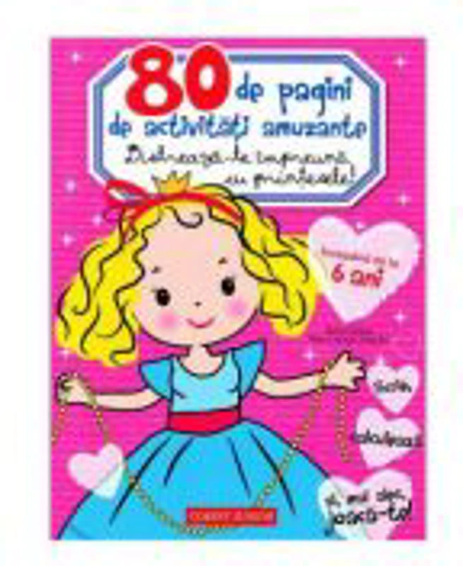 80 de pagini de activitati amuzante. Distreaza-te impreuna cu printesele!