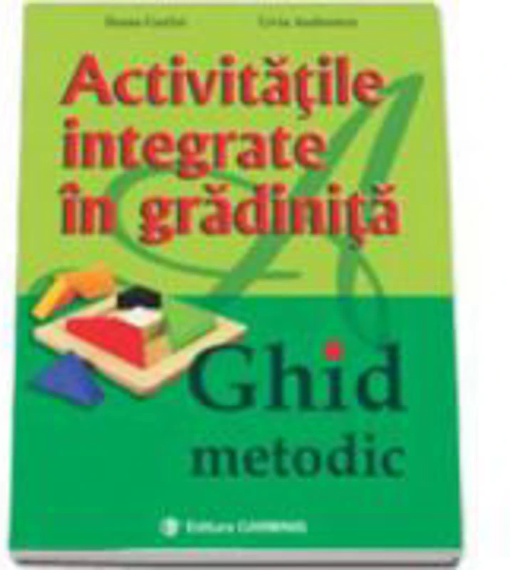 Activitatile Integrate in Gradinite. Ghid metodic - Livia Andreescu