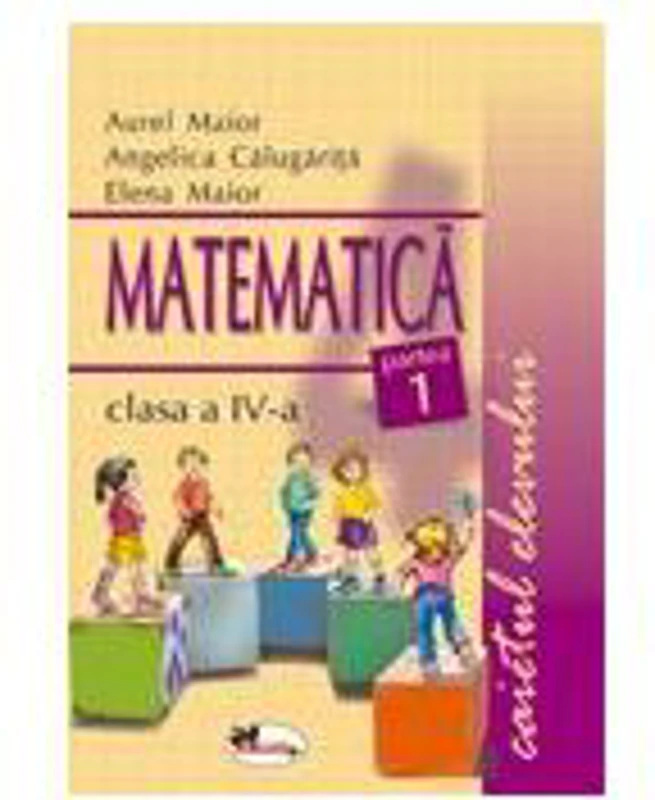 Matematica clasa a IV-a. Caietul elevului. Partea I-a