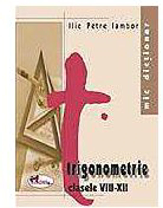 Mic dictionar de trigonometrie - clasele VIII-XII