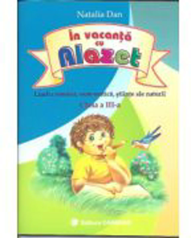 In vacanta cu Alazet. Limba romana, matematica, stiinte ale naturii pentru clasa a 3-a - Natalia Dan