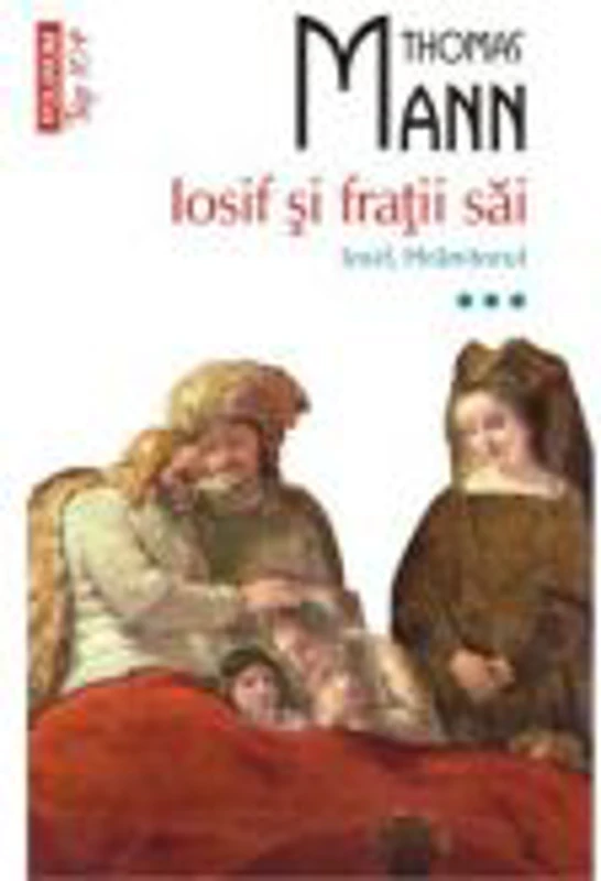 Iosif si fratii sai. Iosif, Hranitorul (volumul III) - Thomas Mann